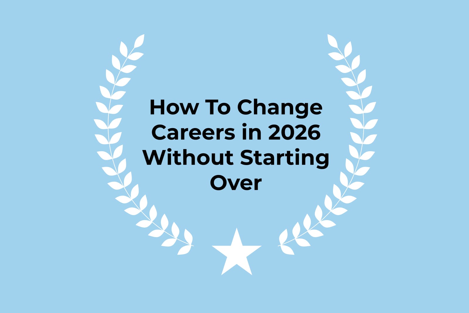 How to Change Careers Without Starting Over