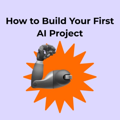 How to Build Your First AI Project