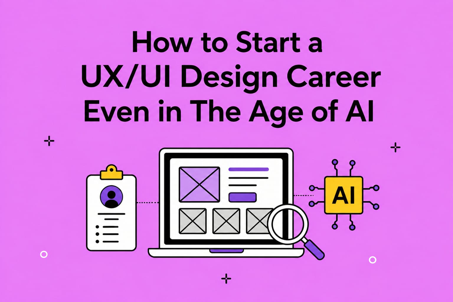 How to Start a UX/UI Design Career Even in The Age of AI